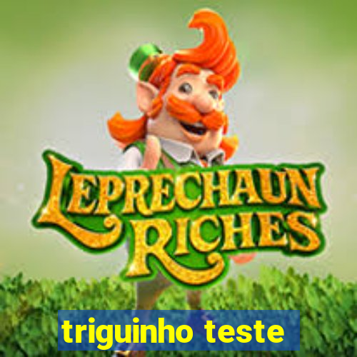 triguinho teste